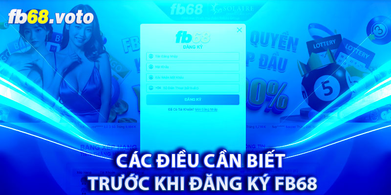 Các điều cần biết trước khi đăng ký FB68