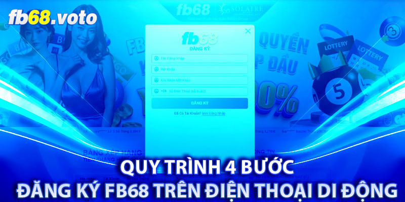 Quy trình 4 bước đăng ký FB68 trên điện thoại di động 