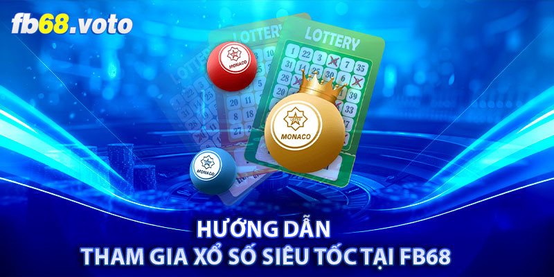 Hướng Dẫn Tham Gia Xổ Số Siêu Tốc Tại FB68